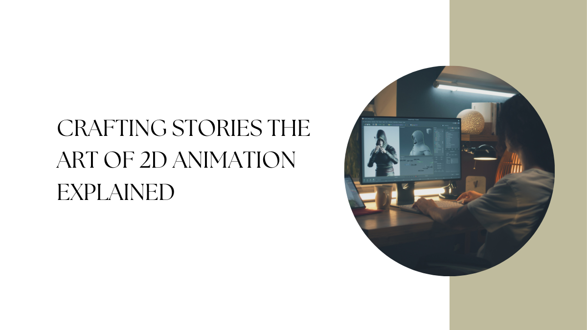 Crafting Stories The Art of 2D Animation Explained