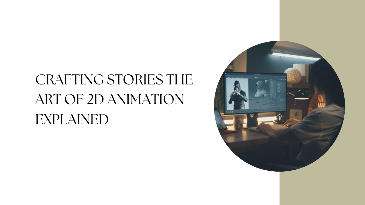 Crafting Stories The Art of 2D video Animation Services