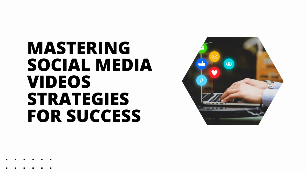 Mastering Social Media Videos Marketing Strategies for Success