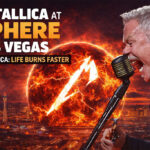 Metallica Life Burns Faster Las Vegas Sphere
