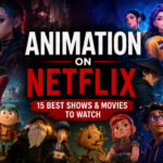 Animation on Netflix Best 15 Animated Shows and Movies to Watch